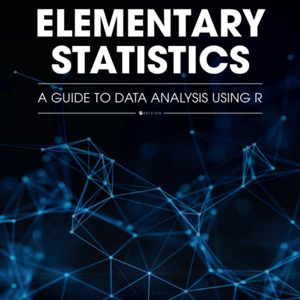 Elementary Statistics: A Guide to Data Analysis Using R