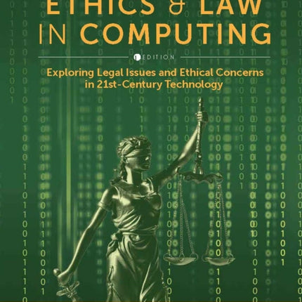 Ethics and Law in Computing: Exploring Legal Issues and Ethical Concerns in 21st-Century Technology