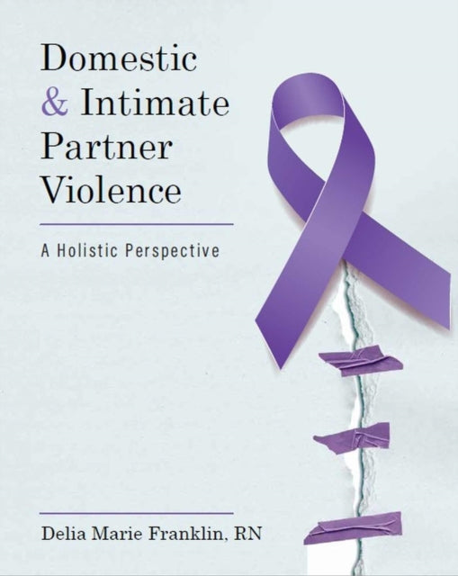 Domestic and Intimate Partner Violence: A Holistic Perspective