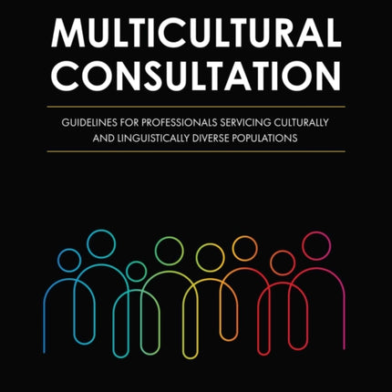 Multicultural Consultation: Guidelines for Professionals Servicing Culturally and Linguistically Diverse Populations