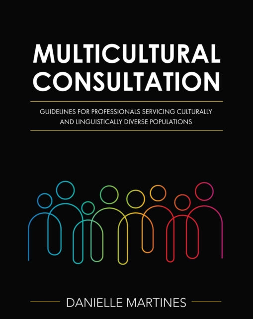 Multicultural Consultation: Guidelines for Professionals Servicing Culturally and Linguistically Diverse Populations