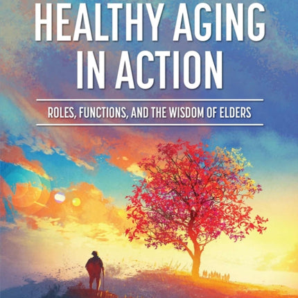 Healthy Aging in Action: Roles, Functions, and