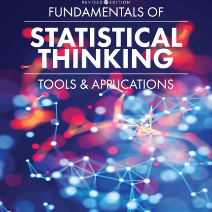 Fundamentals of Statistical Thinking: Tools and Applications