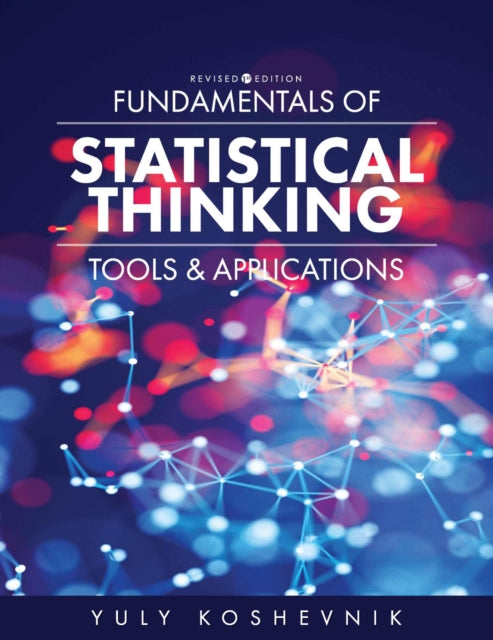 Fundamentals of Statistical Thinking: Tools and Applications