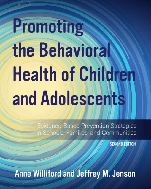 Promoting the Behavioral Health of Children and Adolescents: Evidence-Based Prevention Strategies in Schools, Families, and Communities
