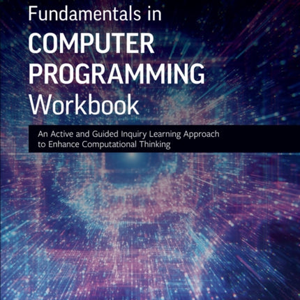 Fundamentals in Computer Programming Workbook: An Active and Guided Inquiry Learning Approach to Enhance Computational Thinking