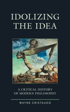 Idolizing the Idea: A Critical History of Modern