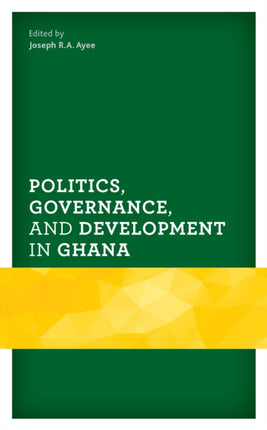 Politics, Governance, and Development in Ghana