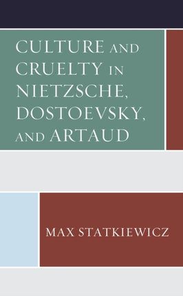 Culture and Cruelty in Nietzsche, Dostoevsky, and