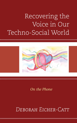 Recovering the Voice in Our Techno-Social World: