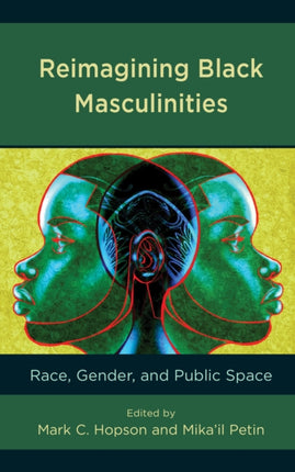 Reimagining Black Masculinities: Race, Gender,