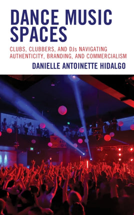 Dance Music Spaces: Clubs, Clubbers, and DJs