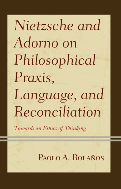 Nietzsche and Adorno on Philosophical Praxis,