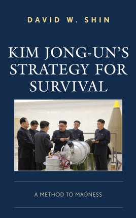 Kim Jong-un's Strategy for Survival: A Method to