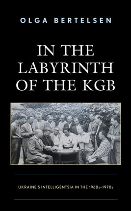 In the Labyrinth of the KGB: Ukraine's