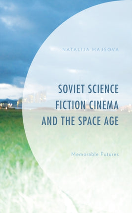 Soviet Science Fiction Cinema and the Space Age: