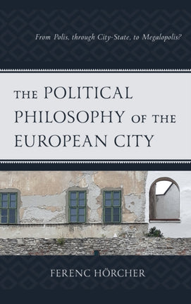 The Political Philosophy of the European City: