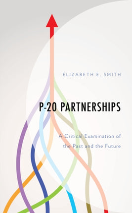 P-20 Partnerships: A Critical Examination of the