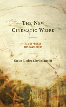 The New Cinematic Weird: Atmospheres and