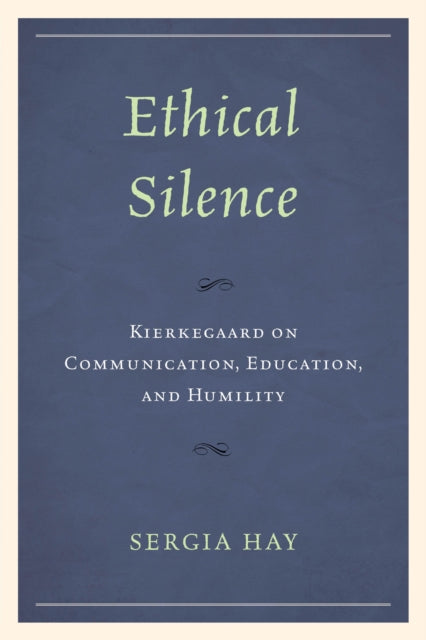 Ethical Silence: Kierkegaard on Communication,
