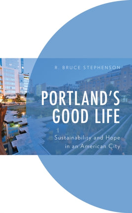 Portland's Good Life: Sustainability and Hope in