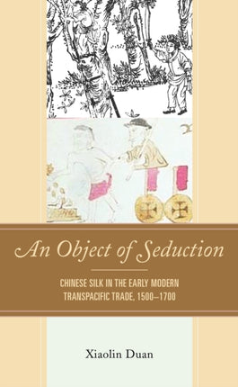An Object of Seduction: Chinese Silk in the Early