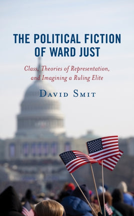 The Political Fiction of Ward Just: Class,