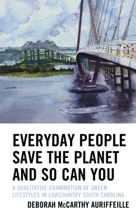 Everyday People Save the Planet and So Can You: A