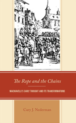 The Rope and the Chains: Machiavelli’s Early