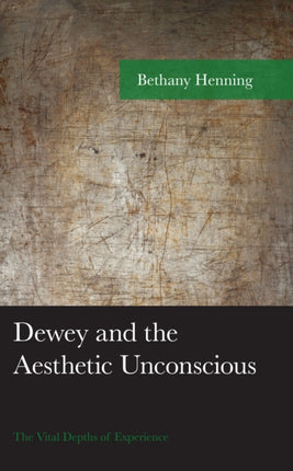 Dewey and the Aesthetic Unconscious: The Vital