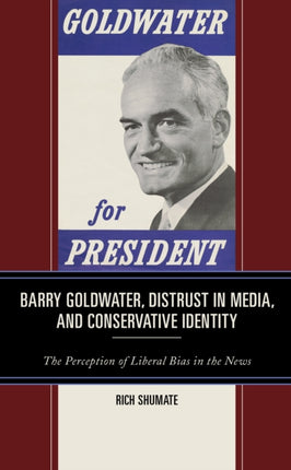 Barry Goldwater, Distrust in Media, and