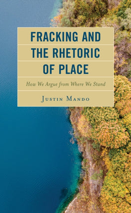 Fracking and the Rhetoric of Place: How We Argue