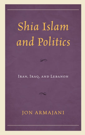 Shia Islam and Politics: Iran, Iraq, and Lebanon