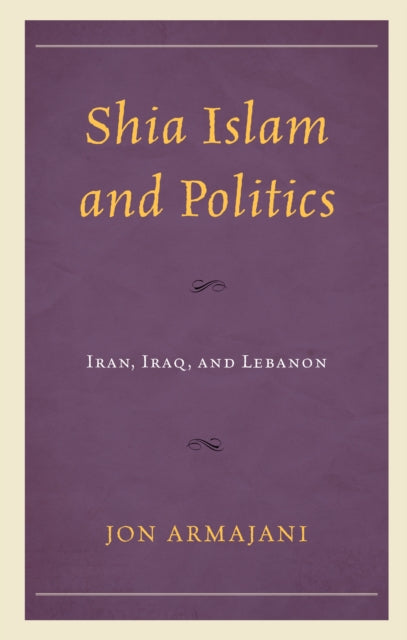 Shia Islam and Politics: Iran, Iraq, and Lebanon