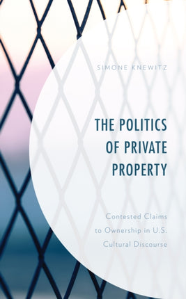 The Politics of Private Property: Contested