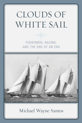 Clouds of White Sail: Fishermen, Racing, and the