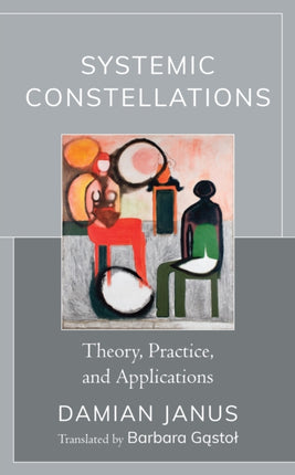 Systemic Constellations: Theory, Practice, and