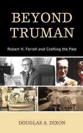 Beyond Truman: Robert H. Ferrell and Crafting the