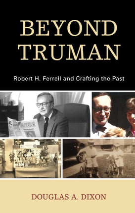 Beyond Truman: Robert H. Ferrell and Crafting the