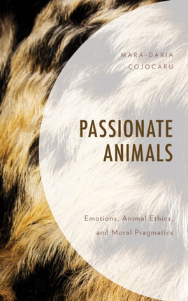 Passionate Animals: Emotions, Animal Ethics, and