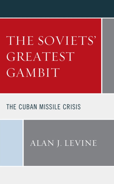 The Soviets' Greatest Gambit: The Cuban Missile