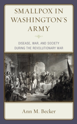 Smallpox in Washington's Army: Disease, War, and