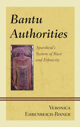 Bantu Authorities: Apartheid's System of Race and