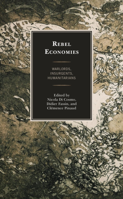Rebel Economies: Warlords, Insurgents,