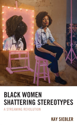 Black Women Shattering Stereotypes: A Streaming