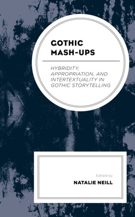 Gothic Mash-Ups: Hybridity, Appropriation, and