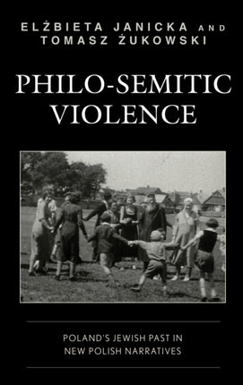 Philo-Semitic Violence: Poland's Jewish Past in