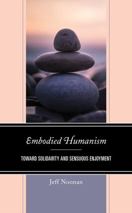 Embodied Humanism: Toward Solidarity and Sensuous