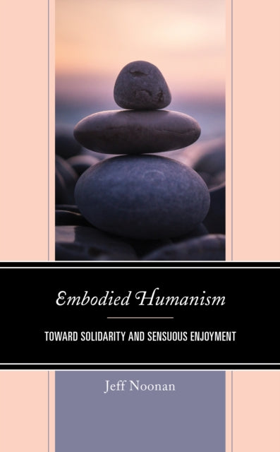 Embodied Humanism: Toward Solidarity and Sensuous