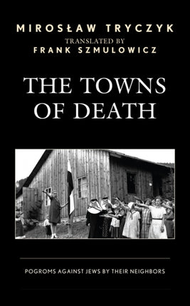 The Towns of Death: Pogroms Against Jews by Their